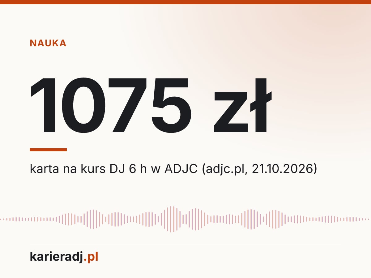 1075 zł: karta na kurs DJ 6 h w ADJC (adjc.pl, 21.10.2026)